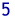 Five
